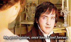 Mr Darcy says, "My good opinion, once lost, is lost forever." [gif]