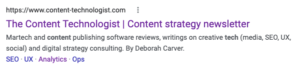 Search snippet example. Title tag: "The Content Technologist | Content strategy newsletter" and meta description: "Martech and content publishing software reviews, writings on creative tech (media, SEO, UX, social) and digital strategy consulting. By Deborah Carver."