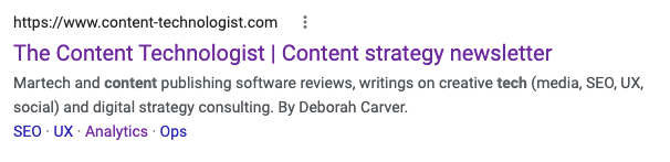 Search snippet example. Title tag: "The Content Technologist | Content strategy newsletter" and meta description: "Martech and content publishing software reviews, writings on creative tech (media, SEO, UX, social) and digital strategy consulting. By Deborah Carver." 