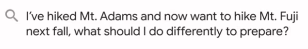 Query "I've hiked Mt. Adams and now want to hike Mt. Fuji next fall, what should I do differently to prepare?"