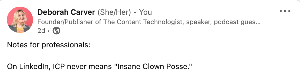 Post from Deborah Carver: "Notes for professionals: On LinkedIn, ICP never means 'Insane Clown Posse.'"