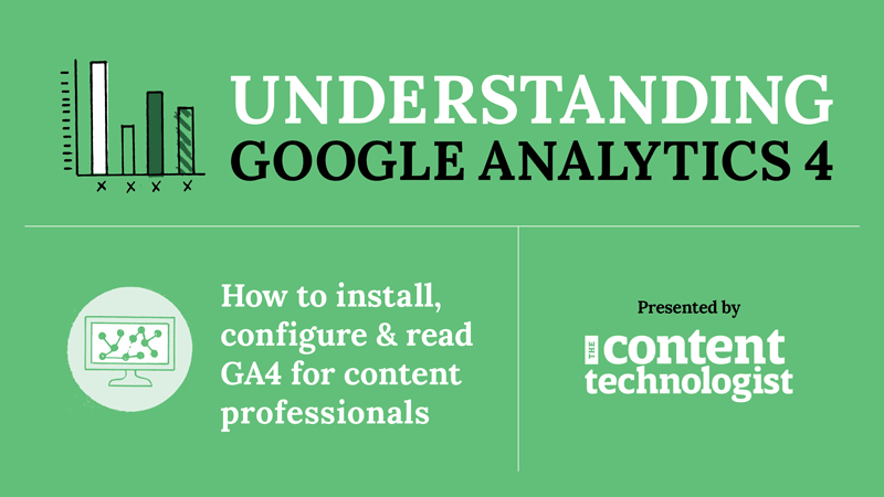 Understanding Google Analytics 4: How to install, configure & read GA4 for content professionals