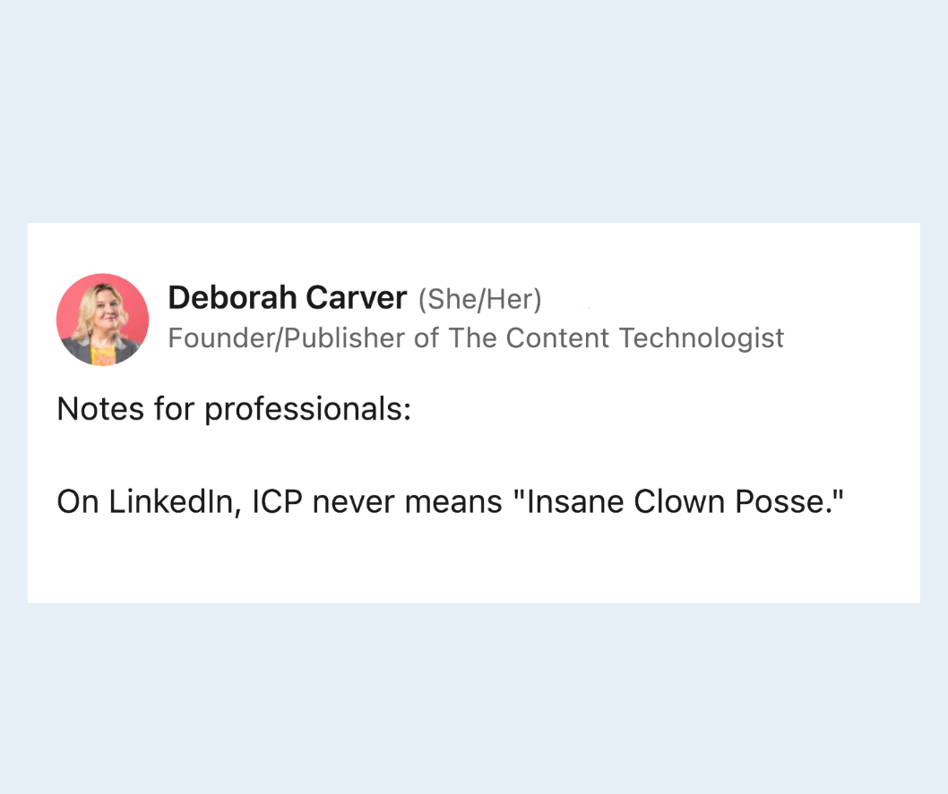 Post from Deborah Carver: "Notes for professionals: On LinkedIn, ICP never means 'Insane Clown Posse.'"